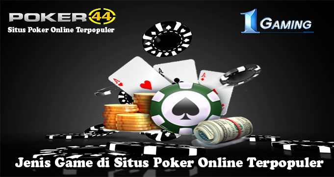 Jenis Game di Situs Poker Online Terpopuler