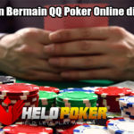 Keuntungan Bermain QQ Poker Online di Helopoker